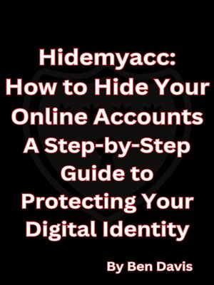 cover image of Hidemyacc--How to Hide Your Online Accounts a Step-by-Step Guide to Protecting Your Digital Identity